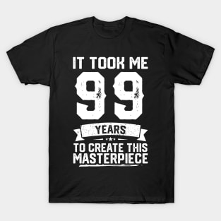 It Took Me 99 Years To Create This Masterpiece T-Shirt